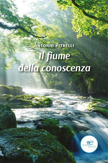 Il fiume della conoscenza - Antonio Pitrelli - Libro Europa Edizioni 2022, Tracciare spazi | Libraccio.it