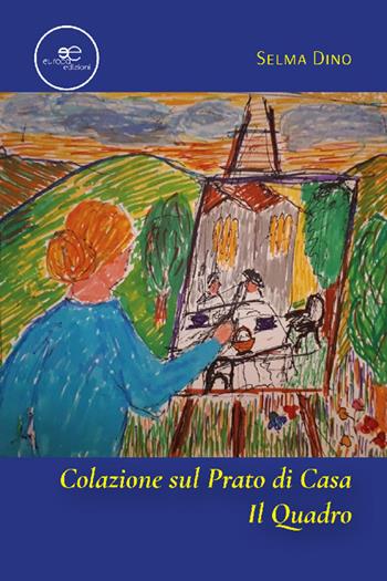Colazione sul prato di casa. Il quadro - Selma Dino - Libro Europa Edizioni 2022, Edificare universi | Libraccio.it