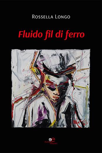 Fluido fil di ferro - Rossella Longo - Libro Europa Edizioni 2022, Edificare universi | Libraccio.it