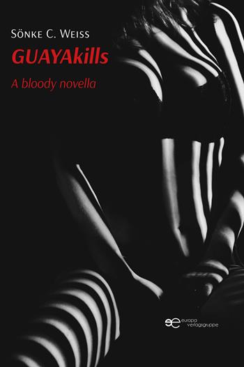 Guayakills. A bloody novella - Sönke C. Weiss - Libro Europa Edizioni 2022, Universum | Libraccio.it