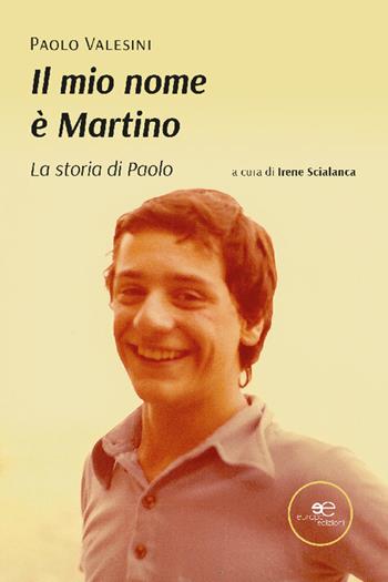 il mio nome è Martino - Paolo Valesini - Libro Europa Edizioni 2022, Chronos. Autobiografie di cittadini | Libraccio.it