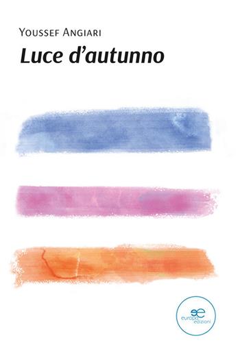 Luce d'autunno - Youssef Angiari - Libro Europa Edizioni 2022, Tracciare spazi | Libraccio.it