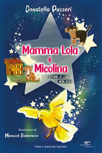 Mamma Lola e Micolina. Storie di cani e non solo. Ediz. illustrata - Donatella Passeri - Libro Europa Edizioni 2022, Edificare universi | Libraccio.it
