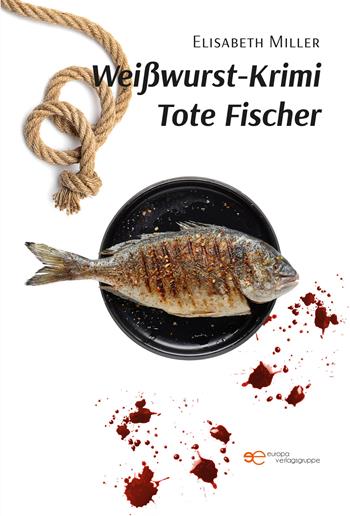 Weißwurst-Krimi Tote Fischer - Elisabeth Miller - Libro Europa Edizioni 2022, Universum | Libraccio.it