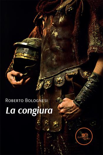 La congiura - Roberto Bolognesi - Libro Europa Edizioni 2022, Edificare universi | Libraccio.it