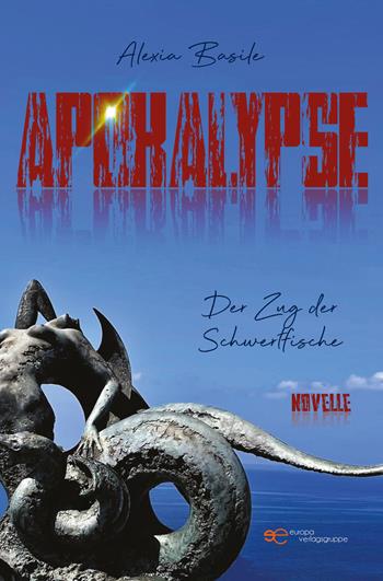 Apokalypse. Der Zug der Schwertfische - Alexia Basile - Libro Europa Edizioni 2022, Universum | Libraccio.it