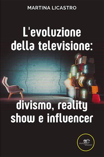 L'evoluzione della televisione: divismo, reality show e influencer - Martina Licastro - Libro Europa Edizioni 2022, Fare Mondi | Libraccio.it