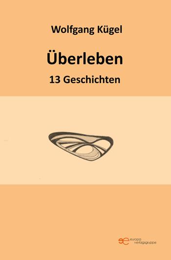 Überleben. 13 geschichten - Wolfgang Kügel - Libro Europa Edizioni 2022, Universum | Libraccio.it