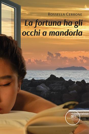 La fortuna ha gli occhi a mandorla - Rossella Cerrone - Libro Europa Edizioni 2022, Edificare universi | Libraccio.it