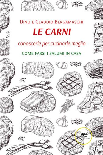 Le carni. Conoscerle per cucinarle meglio. Come farsi i salumi in casa - Dino Bergamaschi, Claudio Bergamaschi - Libro Europa Edizioni 2022, Fare Mondi | Libraccio.it
