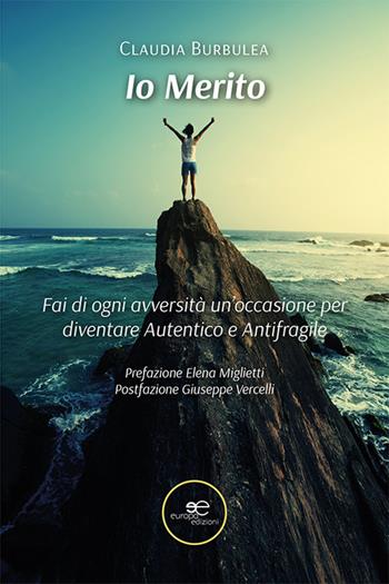 Io merito. Fai di ogni avversità un'occasione per diventare Autentico e Antifragile - Claudia Burbulea - Libro Europa Edizioni 2022, Chronos. Autobiografie di cittadini | Libraccio.it