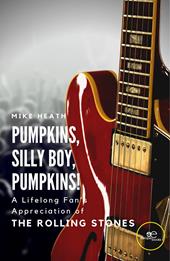 Pumpkins, silly boy, pump-kins! A lifelong fan’s appreciation (and other things) of The Rolling Stones