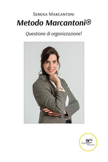 Metodo Marcantoni. Questione di organizzazione! - Serena Marcantoni - Libro Europa Edizioni 2022, Fare Mondi | Libraccio.it