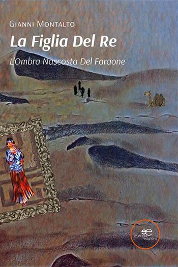 L'ombra nascosta del faraone. La figlia del re. Vol. 2 - Gianni Montalto - Libro Europa Edizioni 2022, Edificare universi | Libraccio.it