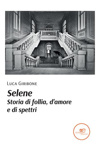 Selene. Storia di follia, d’amore e di spettri - Luca Giribone - Libro Europa Edizioni 2022, Edificare universi | Libraccio.it