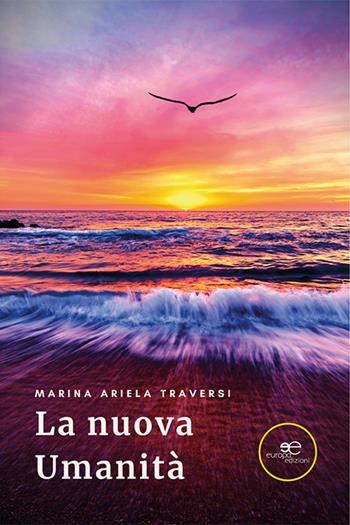 La nuova umanità - Marina Ariela Traversi - Libro Europa Edizioni 2022, Fare Mondi | Libraccio.it