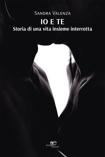 Io e te. Storia di una vita insieme interrotta - Sandra Valenza - Libro Europa Edizioni 2022, Chronos. Autobiografie di cittadini | Libraccio.it