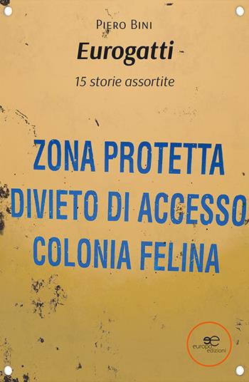 Eurogatti. 15 storie assortite - Piero Bini - Libro Europa Edizioni 2022, Edificare universi | Libraccio.it