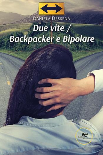 Due vite. Backpacker e bipolare - Daniela Dessena - Libro Europa Edizioni 2022, Chronos. Autobiografie di cittadini | Libraccio.it