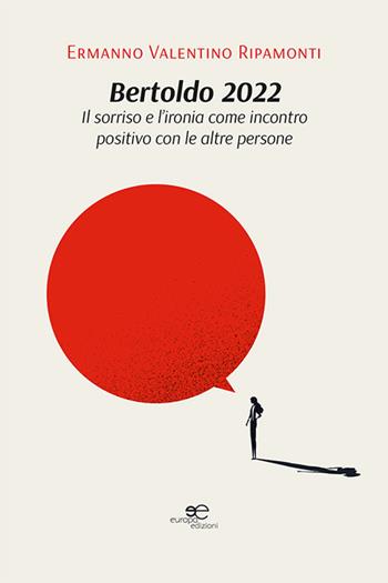 Bertoldo 2022. Il sorriso e l'ironia come incontro positivo con le altre persone - Ermanno Valentino Ripamonti - Libro Europa Edizioni 2022, Edificare universi | Libraccio.it
