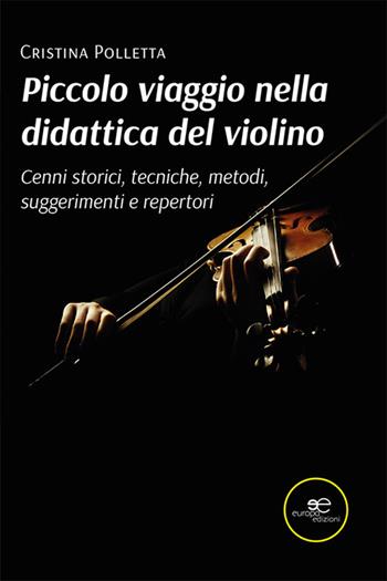 Piccolo viaggio nella didattica del violino. Cenni storici, tecniche, metodi, suggerimenti e repertori - Cristina Polletta - Libro Europa Edizioni 2022, Fare Mondi | Libraccio.it