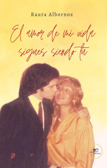 El amor de mi vida sigues siendo tú - Raura Albornoz - Libro Europa Edizioni 2023, Chronos. Autobiografie di cittadini | Libraccio.it