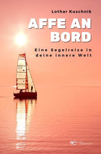 Affe an Bord. Eine Segelreise in deine innere Welt - Lothar Kuschnik - Libro Europa Edizioni 2023, Universum | Libraccio.it