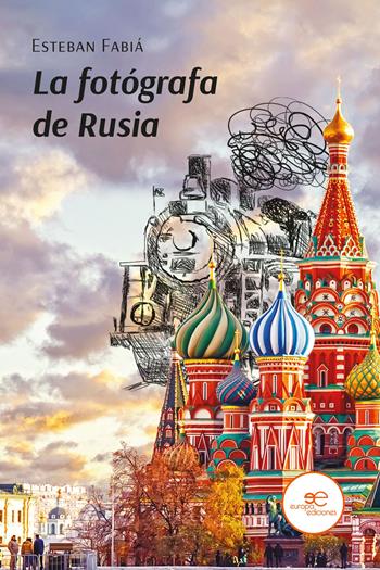La fotógrafa de Rusia - Esteban Fabiá - Libro Europa Edizioni 2023, Edificar universos | Libraccio.it