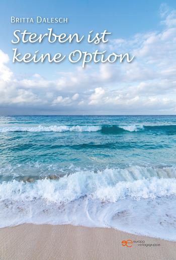 Sterben ist keine Option - Britta Dalesch - Libro Europa Edizioni 2022, Universum | Libraccio.it