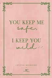 You keep me safe I keep you wild