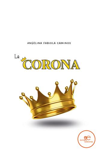 La corona - Angelina Fabiola Caminos - Libro Europa Edizioni 2023, Edificar universos | Libraccio.it