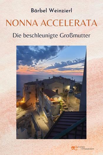 Nonna accelerata. Die beschleunigte Großmutter - Bärbel Weinzierl - Libro Europa Edizioni 2023, Universum | Libraccio.it