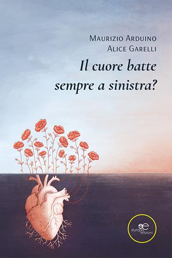 Il cuore batte sempre a sinistra? - Maurizio Arduino, Alice Garelli - Libro Europa Edizioni 2022, Fare Mondi | Libraccio.it