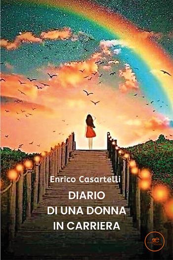 Diario di una donna in carriera - Enrico Casartelli - Libro Europa Edizioni 2022, Edificare universi | Libraccio.it
