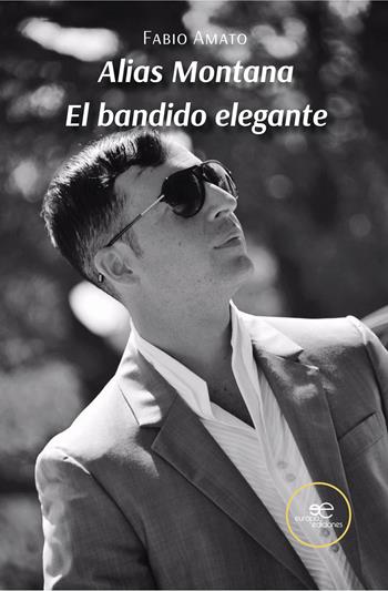 Alias Montana. El bandido elegante - Fabio Amato - Libro Europa Edizioni 2023, Chronos. Autobiografie di cittadini | Libraccio.it