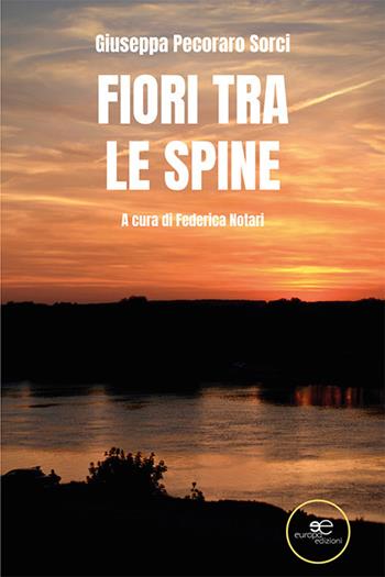 Fiori tra le spine - Giuseppa Pecoraro Sorci - Libro Europa Edizioni 2023, Chronos. Autobiografie di cittadini | Libraccio.it