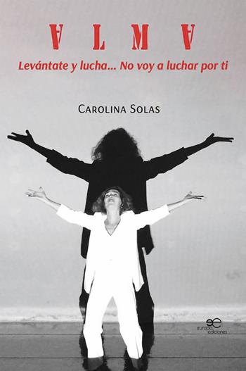 Alma. (Levántate y lucha… No voy a luchar por ti) - Carolina Solas - Libro Europa Edizioni 2023, Edificar universos | Libraccio.it