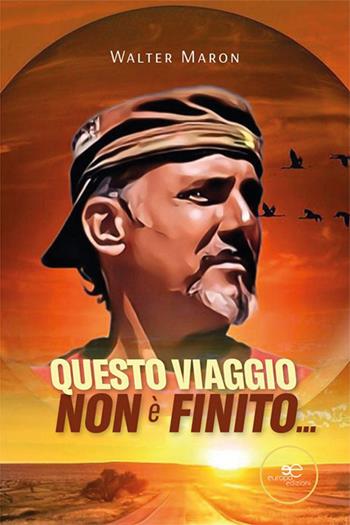 Questo viaggio non è finito... - Walter Maron - Libro Europa Edizioni 2023, Chronos. Autobiografie di cittadini | Libraccio.it