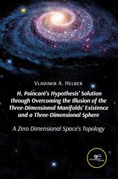 H. Poincaré’s hypothesis’ solution through overcoming the illusion of the three-dimensional manifolds’ existence and a three-dimensional sphere