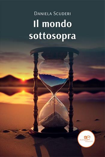 Il mondo sottosopra - Daniela Scuderi - Libro Europa Edizioni 2023, Edificare universi | Libraccio.it