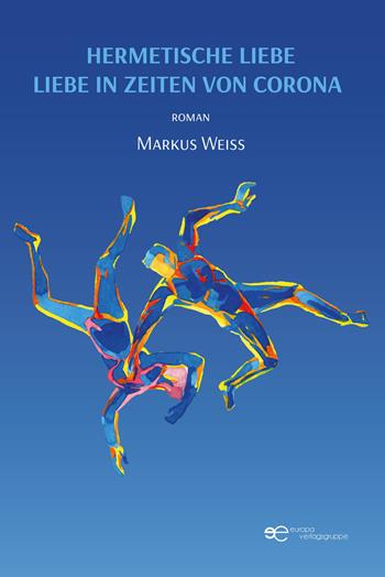 Liebe in Zeiten von Corona. Hermetische Liebe - Markus Weiss - Libro Europa Edizioni 2023, Universum | Libraccio.it