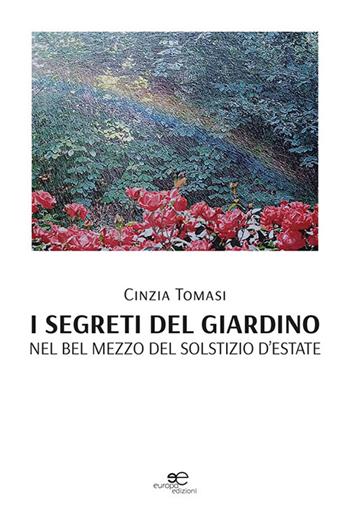 I segreti del giardino. Nel bel mezzo del solstizio d'estate - Cinzia Tomasi - Libro Europa Edizioni 2023, Chronos. Autobiografie di cittadini | Libraccio.it