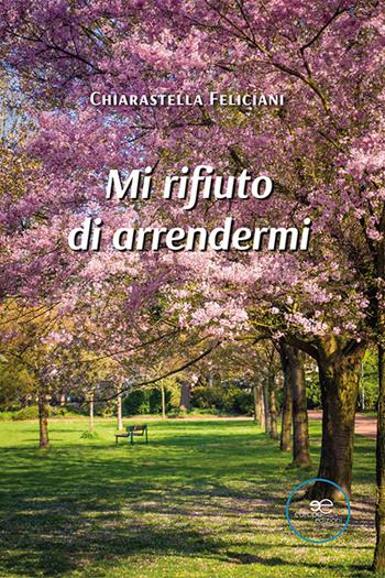 Mi rifiuto di arrendermi - Chiarastella Feliciani - Libro Europa Edizioni 2023, Tracciare spazi | Libraccio.it