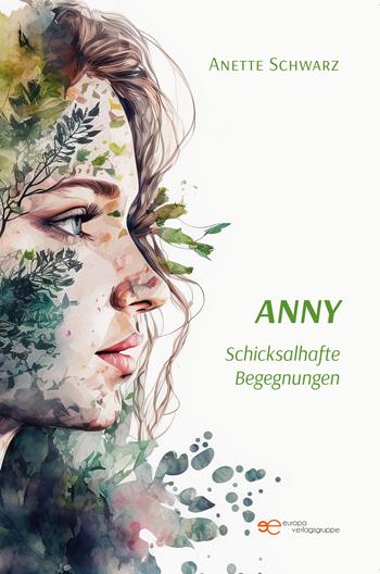 Anny. Schicksalhafte begegnungen - Anette Schwarz - Libro Europa Edizioni 2023, Universum | Libraccio.it