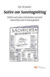 Satire am Sonntagmittag Politik und andere Weisheiten satirisch betrachtet und in Szene gesetzt