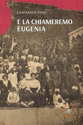 E la chiameremo Eugenia - Lanfranco Vado - Libro Europa Edizioni 2023, Edificare universi | Libraccio.it
