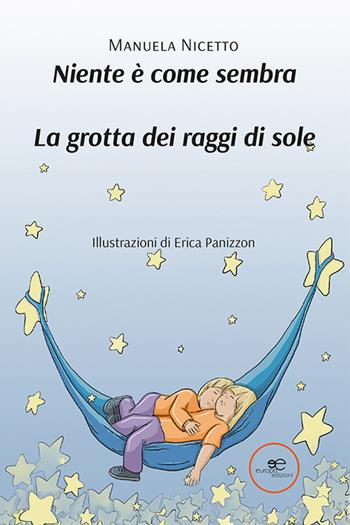 Niente è come sembra. La grotta dei raggi di sole - Manuela Nicetto - Libro Europa Edizioni 2023, Edificare universi | Libraccio.it