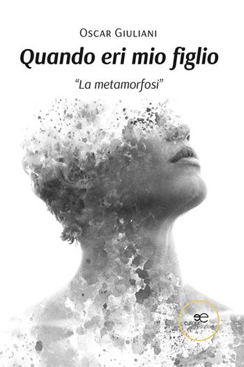 Quando eri mio figlio - Oscar Giuliani - Libro Europa Edizioni 2023, Chronos. Autobiografie di cittadini | Libraccio.it