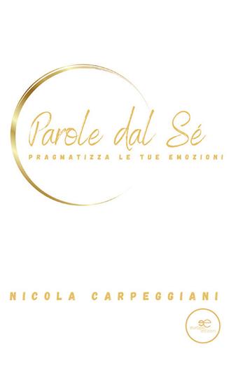 Parole dal sé - Nicola Carpeggiani - Libro Europa Edizioni 2023, Edificare universi | Libraccio.it