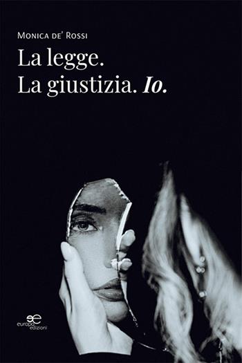 La legge. La giustizia. Io - Monica De'Rossi - Libro Europa Edizioni 2023, Edificare universi | Libraccio.it